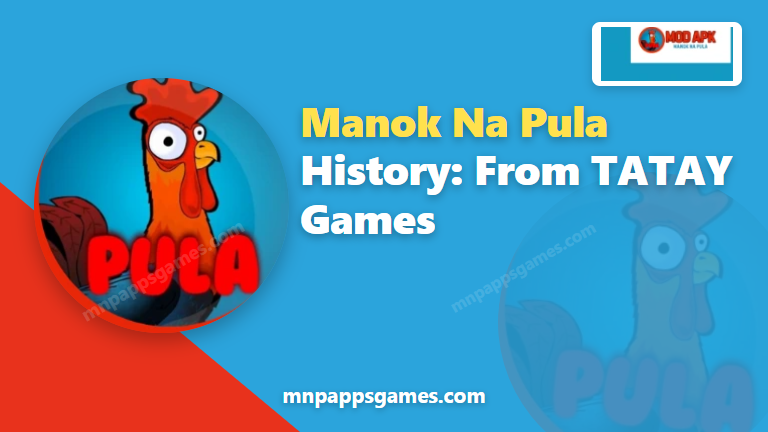 Manok Na Pula History: From TATAY Games to Millions of Downloads